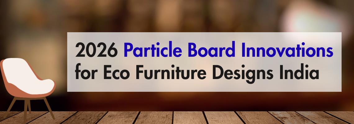 2026 Particle Board Innovations for Eco Furniture Designs India