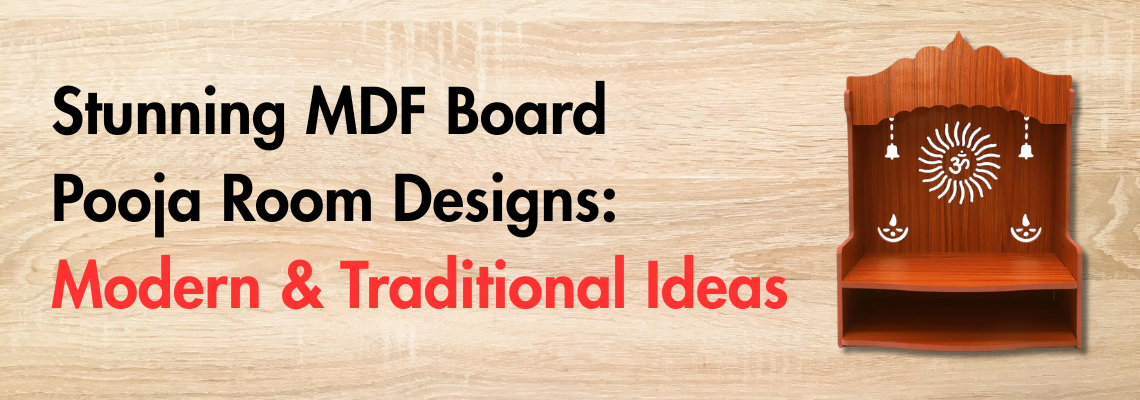Stunning MDF Board Pooja Room Designs: Modern & Traditional Ideas