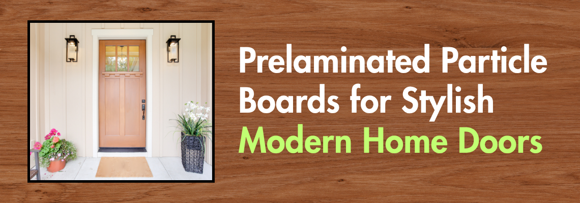 Prelaminated Particle Boards for Stylish Modern Home Doors