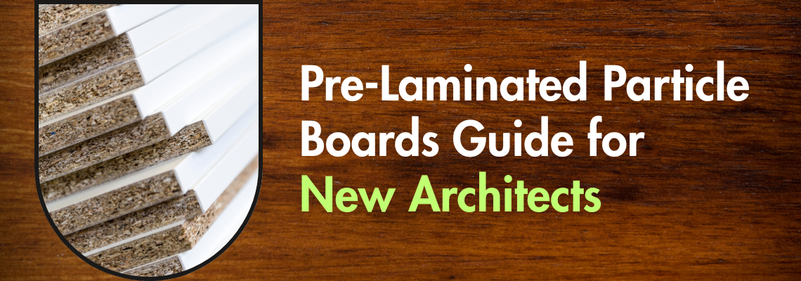 Pre-Laminated Particle Boards Guide for New Architects