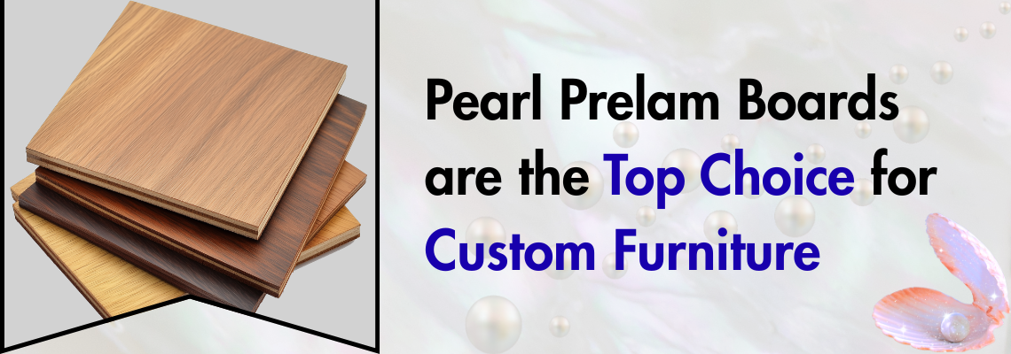 PEARL Prelam Boards are the Top Choice for Custom Furniture