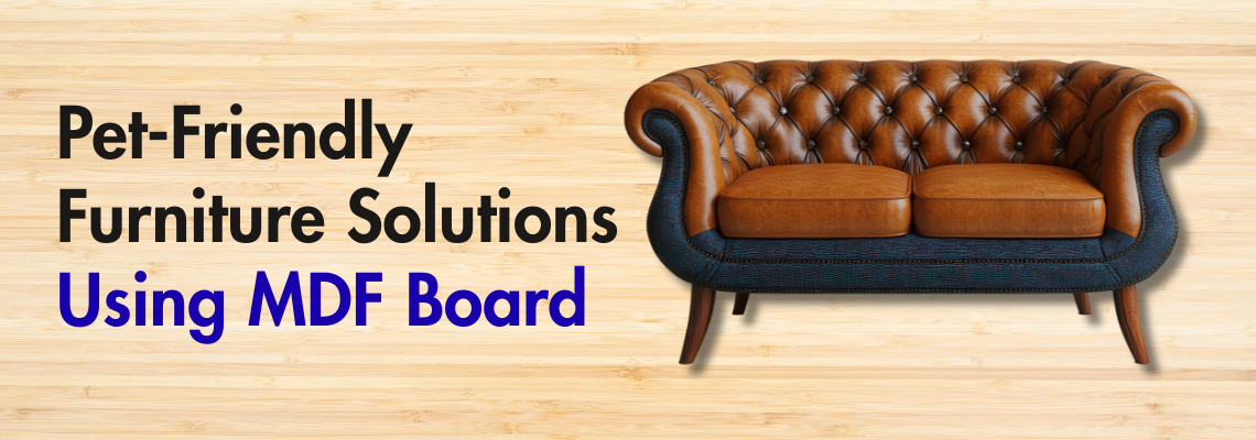Pet-Friendly Furniture Solutions Using MDF Board