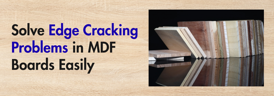 Solve Edge Cracking Problems in MDF Boards Easily