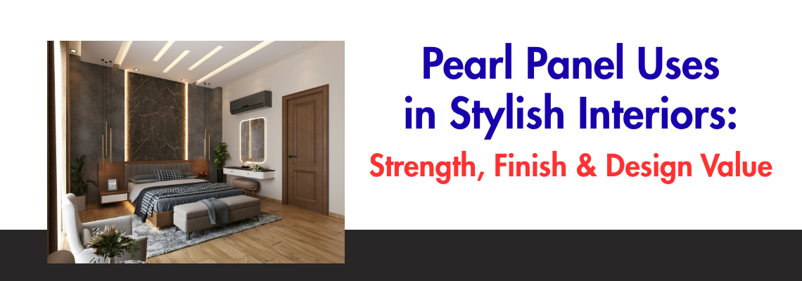 Pearl Panel Uses in Stylish Interiors: Strength, Finish, and Design Value