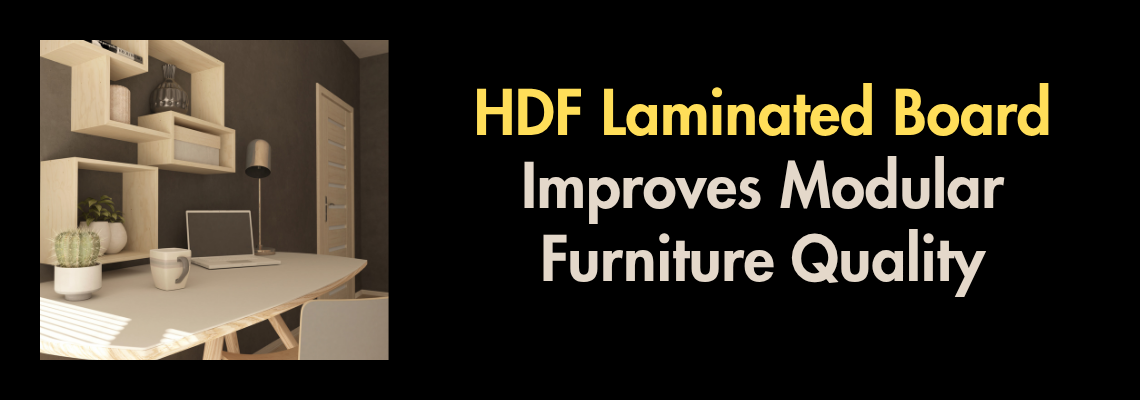 HDF Laminated Board Improves Modular Furniture Quality