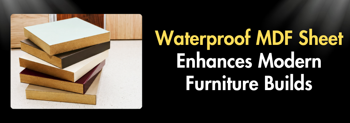 Waterproof MDF Sheet Enhances Modern Furniture Builds